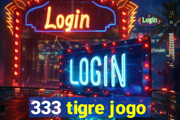 333 tigre jogo